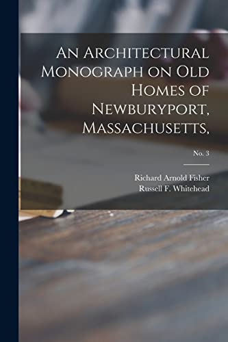 Stock image for An Architectural Monograph on Old Homes of Newburyport, Massachusetts; No. 3 for sale by Lucky's Textbooks