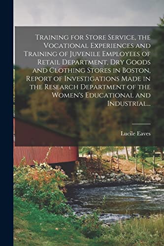 Imagen de archivo de Training for Store Service, the Vocational Experiences and Training of Juvenile Employees of Retail Department, Dry Goods and Clothing Stores in . of the Women's Educational and Industrial. a la venta por Lucky's Textbooks