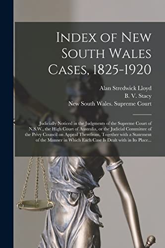 Imagen de archivo de Index of New South Wales Cases, 1825-1920: Judicially Noticed in the Judgments of the Supreme Court of N.S.W., the High Court of Australia, or the . Together With a Statement of the Manner In. a la venta por Chiron Media