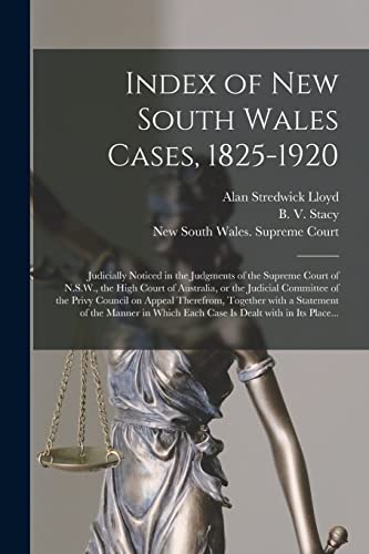 Stock image for Index of New South Wales Cases; 1825-1920 : Judicially Noticed in the Judgments of the Supreme Court of N.S.W.; the High Court of Australia; or the Judicial Committee of the Privy Council on Appeal Th for sale by Ria Christie Collections