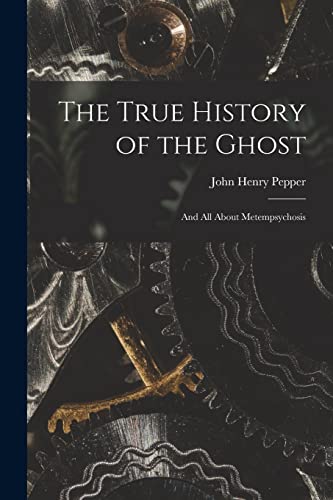 Imagen de archivo de The True History of the Ghost: and All About Metempsychosis a la venta por Lucky's Textbooks