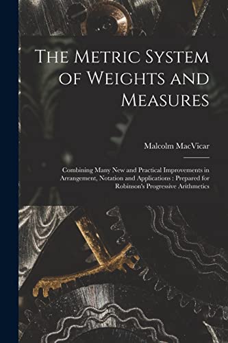 Stock image for The Metric System of Weights and Measures [microform]: Combining Many New and Practical Improvements in Arrangement, Notation and Applications: Prepared for Robinson's Progressive Arithmetics for sale by Lucky's Textbooks
