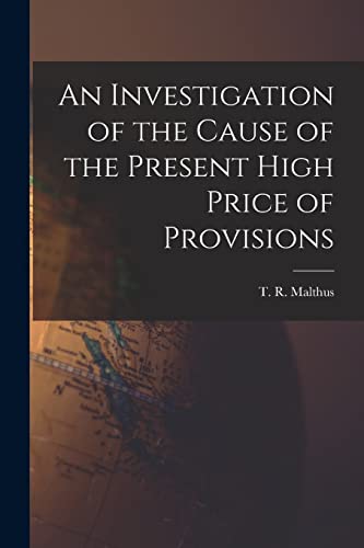 Stock image for An Investigation of the Cause of the Present High Price of Provisions for sale by THE SAINT BOOKSTORE