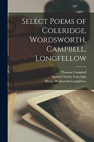 Stock image for Select Poems of Coleridge, Wordsworth, Campbell, Longfellow [microform] for sale by Lucky's Textbooks