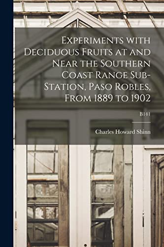 9781014491657: Experiments With Deciduous Fruits at and Near the Southern Coast Range Sub-station, Paso Robles, From 1889 to 1902; B141