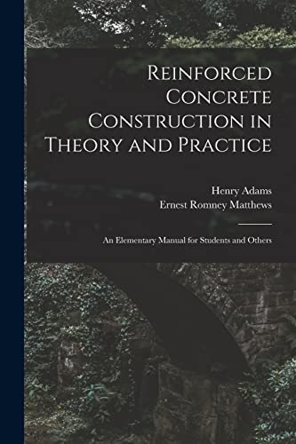 Imagen de archivo de Reinforced Concrete Construction in Theory and Practice: an Elementary Manual for Students and Others a la venta por Lucky's Textbooks