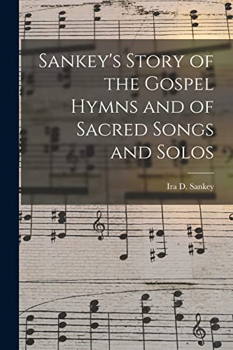 Beispielbild fr Sankey's Story of the Gospel Hymns and of Sacred Songs and Solos [microform] zum Verkauf von THE SAINT BOOKSTORE