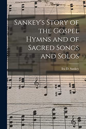 Stock image for Sankey's Story of the Gospel Hymns and of Sacred Songs and Solos [microform] for sale by THE SAINT BOOKSTORE