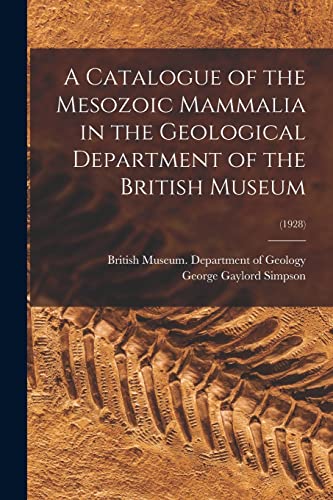 Imagen de archivo de A Catalogue of the Mesozoic Mammalia in the Geological Department of the British Museum; (1928) a la venta por Lucky's Textbooks