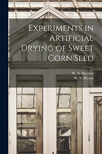 Imagen de archivo de Experiments in Artificial Drying of Sweet Corn Seed a la venta por THE SAINT BOOKSTORE