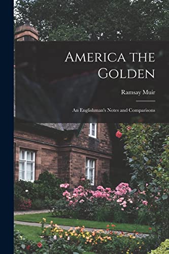 Stock image for America the Golden: an Englishman's Notes and Comparisons for sale by Lucky's Textbooks