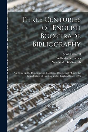 Imagen de archivo de Three Centuries of English Booktrade Bibliography: an Essay on the Beginnings of Booktrade Bibliography Since the Introduction of Printing and in England Since 1595 a la venta por Lucky's Textbooks