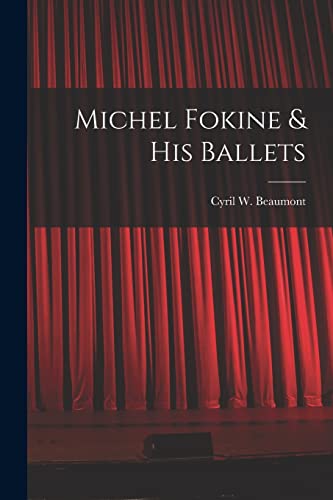 Stock image for Michel Fokine & His Ballets for sale by GreatBookPrices