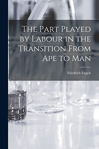 Stock image for The Part Played by Labour in the Transition From Ape to Man for sale by GreatBookPricesUK