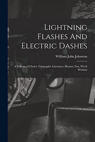 Beispielbild fr Lightning Flashes And Electric Dashes: a Volume of Choice Telegraphic Literature, Humor, Fun, Wit & Wisdom zum Verkauf von GreatBookPrices