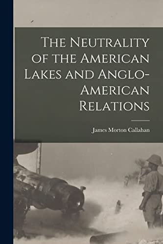 Beispielbild fr The Neutrality of the American Lakes and Anglo-American Relations [microform] zum Verkauf von Lucky's Textbooks