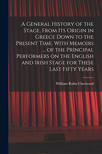 Imagen de archivo de A General History of the Stage; From Its Origin in Greece Down to the Present Time. With Memoirs . of the Principal Performers on the English and Irish Stage for These Last Fifty Years a la venta por Ria Christie Collections
