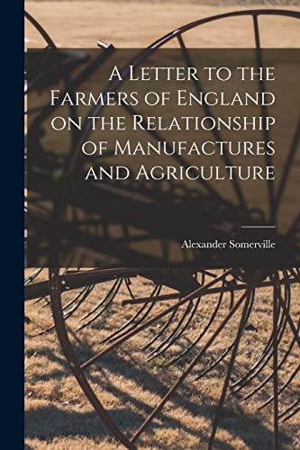 Stock image for A Letter to the Farmers of England on the Relationship of Manufactures and Agriculture for sale by Lucky's Textbooks