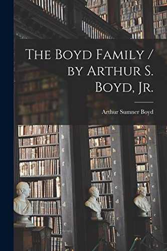 Beispielbild fr The Boyd Family / by Arthur S. Boyd, Jr. zum Verkauf von GreatBookPrices