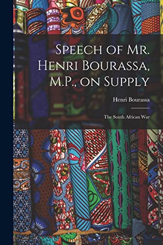 Stock image for Speech of Mr. Henri Bourassa, M.P., on Supply [microform]: the South African War for sale by Lucky's Textbooks