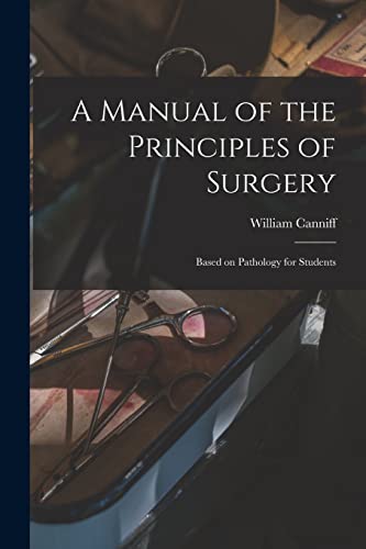 9781014512437: A Manual of the Principles of Surgery [microform]: Based on Pathology for Students