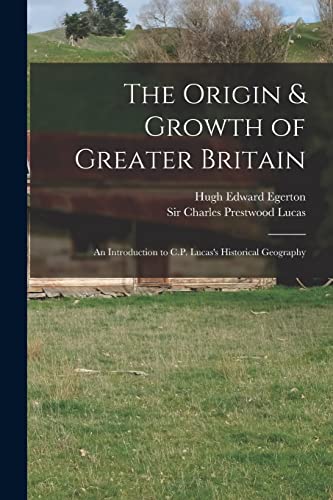 Immagine dell'editore per The Origin & Growth of Greater Britain: an Introduction to C.P. Lucas's Historical Geography venduto da Chiron Media