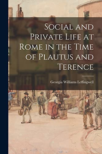 Imagen de archivo de Social and Private Life at Rome in the Time of Plautus and Terence [microform] a la venta por Ria Christie Collections