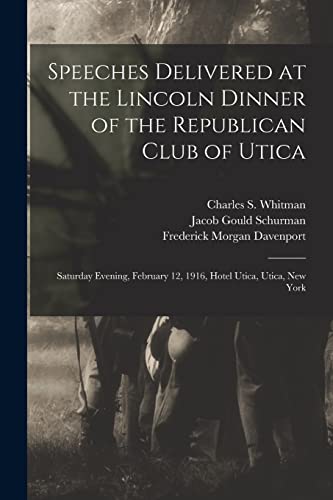 Beispielbild fr Speeches Delivered at the Lincoln Dinner of the Republican Club of Utica: Saturday Evening, February 12, 1916, Hotel Utica, Utica, New York zum Verkauf von Lucky's Textbooks