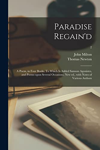 Stock image for Paradise Regain'd; a Poem, in Four Books. To Which is Added Samson Agonistes, and Poems Upon Several Occasions. New Ed., With Notes of Various Authors; 2 for sale by Lucky's Textbooks