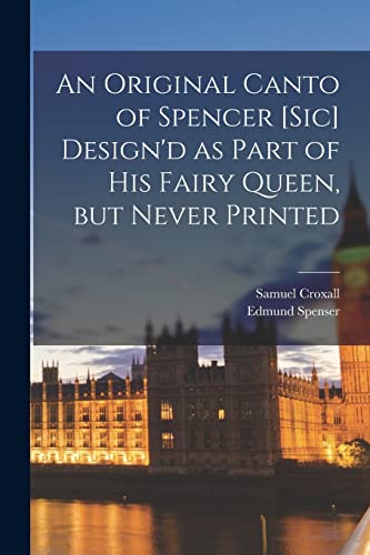 Stock image for An Original Canto of Spencer [sic] Design'd as Part of His Fairy Queen; but Never Printed for sale by Ria Christie Collections