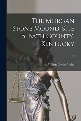 Stock image for The Morgan Stone Mound. Site 15, Bath County, Kentucky; 5 for sale by GreatBookPrices