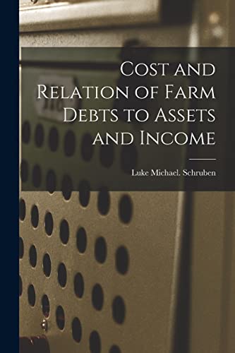Stock image for Cost and Relation of Farm Debts to Assets and Income for sale by Lucky's Textbooks