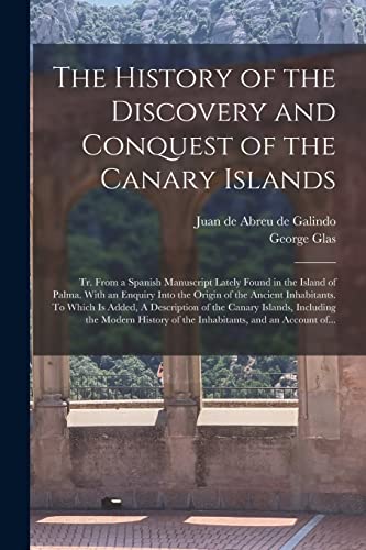 Stock image for The History of the Discovery and Conquest of the Canary Islands: Tr. From a Spanish Manuscript Lately Found in the Island of Palma. With an Enquiry . A Description of the Canary Islands,. for sale by Chiron Media