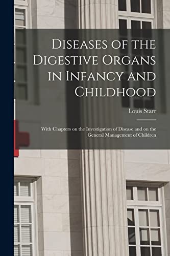 Stock image for Diseases of the Digestive Organs in Infancy and Childhood: With Chapters on the Investigation of Disease and on the General Management of Children for sale by Lucky's Textbooks