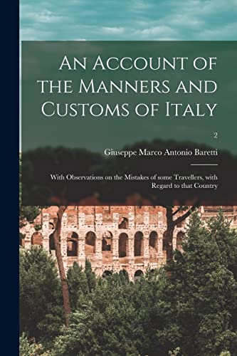 Imagen de archivo de An Account of the Manners and Customs of Italy : With Observations on the Mistakes of Some Travellers; With Regard to That Country; 2 a la venta por Ria Christie Collections