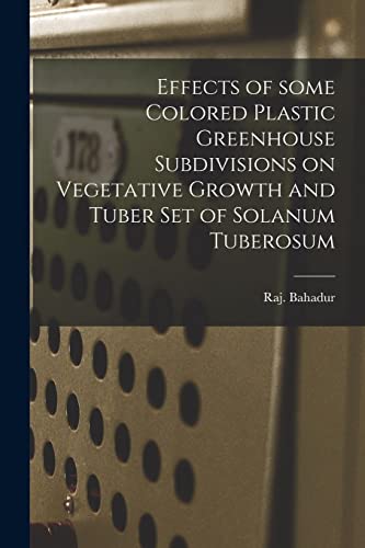 Stock image for Effects of Some Colored Plastic Greenhouse Subdivisions on Vegetative Growth and Tuber Set of Solanum Tuberosum for sale by Lucky's Textbooks