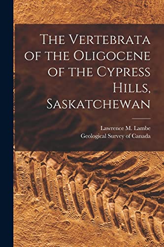 Stock image for The Vertebrata of the Oligocene of the Cypress Hills; Saskatchewan [microform] for sale by Ria Christie Collections