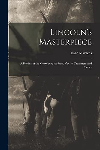 Imagen de archivo de Lincoln's Masterpiece: a Review of the Gettysburg Address, New in Treatment and Matter a la venta por Lucky's Textbooks