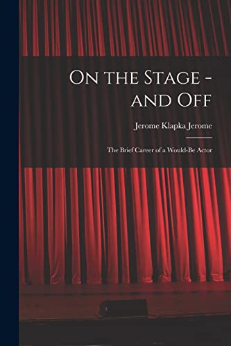 Imagen de archivo de On the Stage - and off: the Brief Career of a Would-be Actor a la venta por Lucky's Textbooks