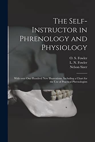 Stock image for The Self-instructor in Phrenology and Physiology; With Over One Hundred New Illustrations, Including a Chart for the Use of Practical Phrenologists for sale by Chiron Media
