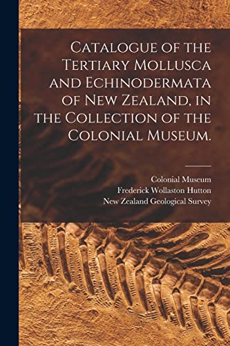 Beispielbild fr Catalogue of the Tertiary Mollusca and Echinodermata of New Zealand, in the Collection of the Colonial Museum. zum Verkauf von Lucky's Textbooks