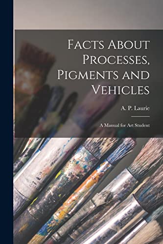 9781014546319: Facts About Processes, Pigments and Vehicles: a Manual for Art Student