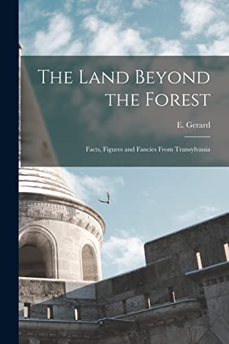 Imagen de archivo de The Land Beyond the Forest: Facts, Figures and Fancies From Transylvania a la venta por THE SAINT BOOKSTORE