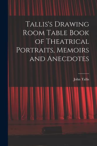 Imagen de archivo de Tallis's Drawing Room Table Book of Theatrical Portraits; Memoirs and Anecdotes a la venta por Ria Christie Collections