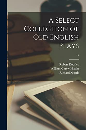 Imagen de archivo de A Select Collection of Old English Plays; 5 a la venta por Lucky's Textbooks