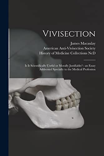 Stock image for Vivisection: is It Scientifically Useful or Morally Justifiable?: an Essay Addressed Specially to the Medical Profession for sale by Lucky's Textbooks