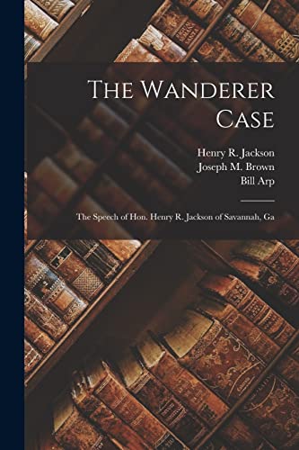 Beispielbild fr The Wanderer Case: the Speech of Hon. Henry R. Jackson of Savannah, Ga zum Verkauf von Lucky's Textbooks