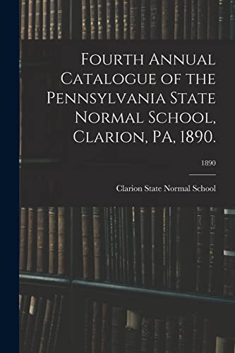 Stock image for Fourth Annual Catalogue of the Pennsylvania State Normal School, Clarion, PA, 1890.; 1890 for sale by PBShop.store US