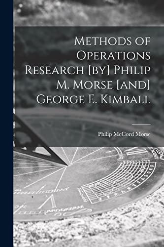 Stock image for Methods of Operations Research [by] Philip M. Morse [and] George E. Kimball for sale by Lucky's Textbooks