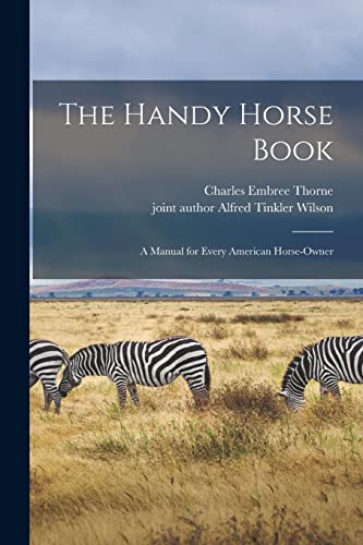 Imagen de archivo de The Handy Horse Book: a Manual for Every American Horse-owner a la venta por Lucky's Textbooks